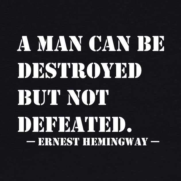 A Man Can Be Destroyed But Not Defeated by GrayLess